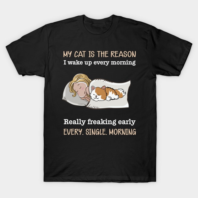 My cat is the reason I walk up every morning T-Shirt by TEEPHILIC